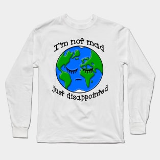 Sad Earth Is Not Mad Just Disappointed Long Sleeve T-Shirt